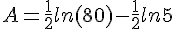 A=\frac{1}{2}ln(80)-\frac{1}{2}ln5