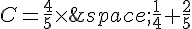 C=\frac{4}{5}\times \,\frac{1}{4}+\frac{2}{5}
