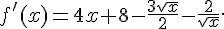 f ' (x)=4x+8-\frac{3\sqrt{x}}{2}-\frac{2}{\sqrt{x}} .
