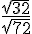 \frac{\sqrt{32}}{\sqrt{72}}