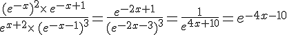 \frac{(e^{-x})^2\times \,e^{-x+1}}{e^{x+2}\times \,(e^{-x-1})^3}=\frac{e^{-2x+1}}{(e^{-2x-3})^3}=\frac{1}{e^{4x+10}}=e^{-4x-10}