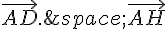 \vec{AD}.\,\vec{AH}