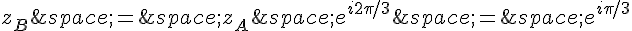 z_B\,=\,z_A\,e^{i2\pi/3}\,=\,e^{i\pi/3}