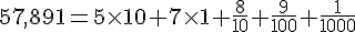 57,891=5\times   10+7\times   1+\frac{8}{10}+\frac{9}{100}+\frac{1}{1000}