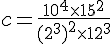 c=\frac{10^4\times  15^2}{(2^3)^2\times  12^3}
