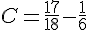 C=\frac{17}{18}-\frac{1}{6}