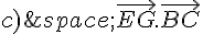 c)\,\vec{EG}.\vec{BC}