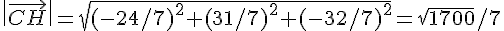\|\vec{CH}\| = \sqrt{(-24/7)^2 + (31/7)^2 + (-32/7)^2} = \sqrt{1700}/7