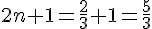 2n+1=\frac{2}{3}+1=\frac{5}{3}