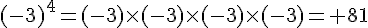 (-3)^4=(-3)\times   (-3)\times   (-3)\times   (-3)=+81