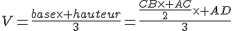 V=\frac{base\times   hauteur}{3}=\frac{\frac{CB\times   AC}{2}\times   AD}{3}