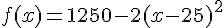 f(x)=1250-2(x-25)^2