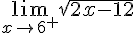 \lim_{x \to {6}^+} \sqrt{2x-12} 
