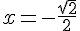 x=-\frac{\sqrt{2}}{2}