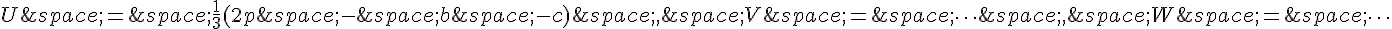 U\,=\,\frac{1}{3}(2p\,-\,b\,-c)\,,\,V\,=\,\dots\,,\,W\,=\,\dots