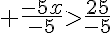  \frac{-5x}{-5}gt;\frac{25}{-5}