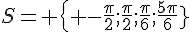 S= \{ -\frac{\pi}{2};\frac{\pi}{2};\frac{\pi}{6};\frac{5\pi}{6} \}