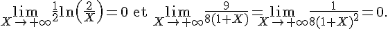 \lim_{X \to +\infty} \frac{1}{2} \ln(\frac{2}{X}) = 0 \quad \text{et} \quad \lim_{X \to +\infty} \frac{9}{8(1+X)} = \lim_{X \to +\infty} \frac{1}{8(1+X)^2} = 0.