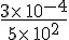 \frac{3\times \,10^{-4}}{5\times \,10^2}