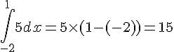 \int_{-2}^{1}5dx=5\times (1-(-2))=15