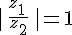 |\,\frac{z_1\,}{z_2}\,|=1