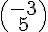 \begin{pmatrix}-3\5\end{pmatrix}