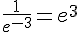 \frac{1}{e^{-3}}=e^3