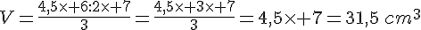 V=\frac{4,5\times 6:2\times 7}{3}=\frac{4,5\times 3\times 7}{3}=4,5\times 7=31,5\,cm^3