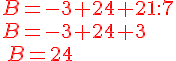 B=-3+24+21:7\B=-3+24+3\{\color{DarkRed}\,B=24}