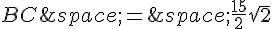 BC\,=\,\frac{15}{2}\sqrt{2}