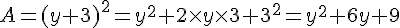 A=(y+3)^2=y^2+2\times   y\times   3+3^2= y^2+6y+9