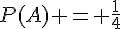 P(A) = \frac{1}{4}