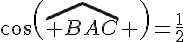cos(\widehat{ BAC} )=\frac{1}{2}