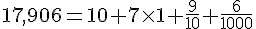 17,906=10+7\times   1+\frac{9}{10}+\frac{6}{1000}