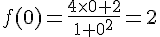 f(0)=\frac{4\times 0+2}{1+0^2} = 2