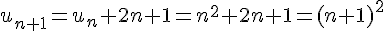 u_{n+1}=u_n+2n+1=n^2+2n+1=(n+1)^2