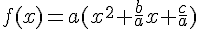 f(x)=a(x^2+\frac{b}{a}x+\frac{c}{a})