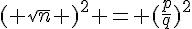 ( \sqrt{n} )^2 = (\frac{p}{q})^2