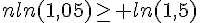 nln(1,05)\geq\, ln(1,5)