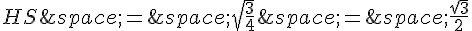 HS\,=\,\sqrt{\frac{3}{4}}\,=\,\frac{\sqrt{3}}{2}