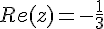 Re(z)=-\frac{1}{3}