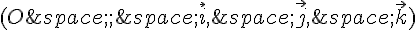 (O\,;\,\vec{i},\,\vec{j},\,\vec{k})