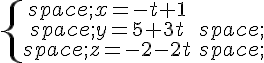 \{\begin{matrix}\,x=-t+1\\,y=5+3t\,\\,z=-2-2t\,\end{matrix}.