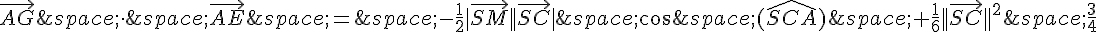 \vec{AG}\,\times \,\,\vec{AE}\,=\,-\frac{1}{2}|\vec{SM}||\vec{SC}|\,\cos\,(\widehat{SCA})\,+\frac{1}{6}||\vec{SC}||^2\,\frac{3}{4}
