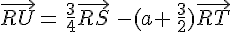 \vec{RU}=\,\frac{3}{4}\vec{RS}\,-(a+\,\frac{3}{2})\vec{RT}