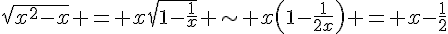 \sqrt{x^2-x} = x\sqrt{1-\frac{1}{x}} \sim x(1-\frac{1}{2x}) = x-\frac{1}{2}