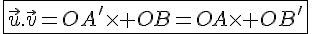 \fbox{\vec{u}.\vec{v}=OA'\times   OB=OA\times   OB'}