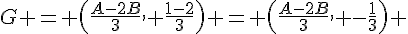 G = (\frac{A-2B}{3}, \frac{1-2}{3}) = (\frac{A-2B}{3}, -\frac{1}{3}) 