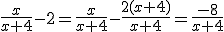 \frac{x}{x+4} - 2 = \frac{x}{x+4} - \frac{2(x+4)}{x+4} = \frac{-8}{x+4}