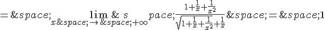 =\,\lim_{x\,\to\,+\infty}\,\frac{1+\frac{1}{x}+\frac{1}{x^2}}{\sqrt{1+\frac{1}{x}+\frac{1}{x^2}}+\frac{1}{x}}\,=\,1